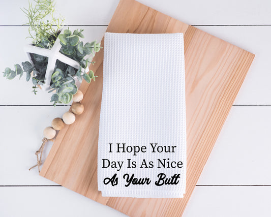 I Hope Your Day Is As Nice As Your Butt Hand Towel