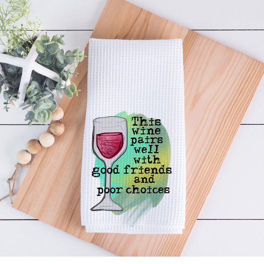 This Wine Pairs Well with Good Friends & Poor Decisions Hand Towel