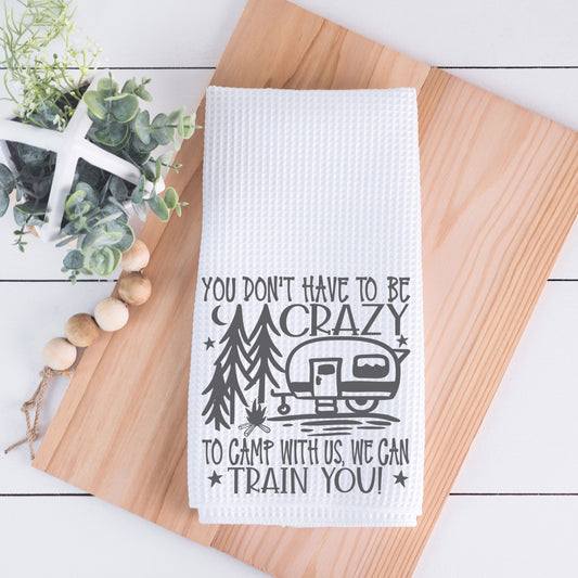 You Don't Have to Be Crazy to Camp with Us Hand Towel
